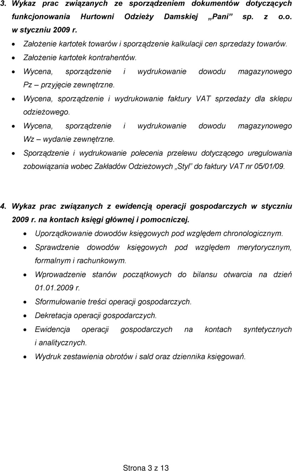 Wycena, sporządzenie i wydrukowanie faktury VAT sprzedaży dla sklepu odzieżowego. Wycena, sporządzenie i wydrukowanie dowodu magazynowego Wz wydanie zewnętrzne.