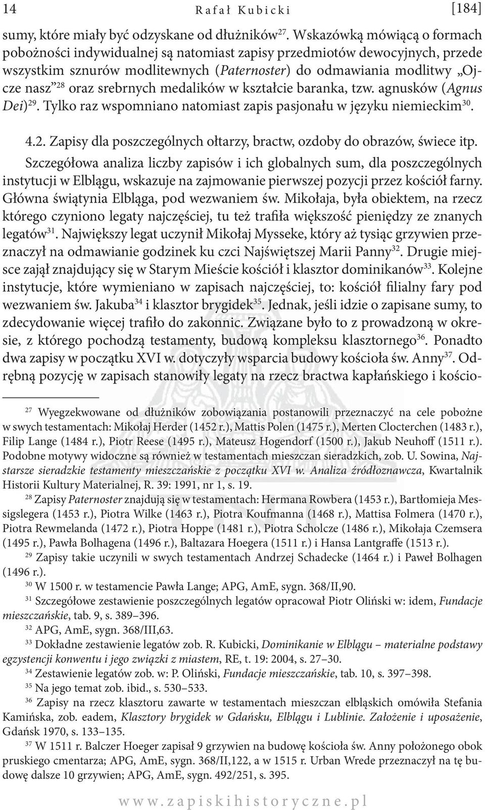 srebrnych medalików w kształcie baranka, tzw. agnusków (Agnus Dei) 29. Tylko raz wspomniano natomiast zapis pasjonału w języku niemieckim 30. 4.2. Zapisy dla poszczególnych ołtarzy, bractw, ozdoby do obrazów, świece itp.