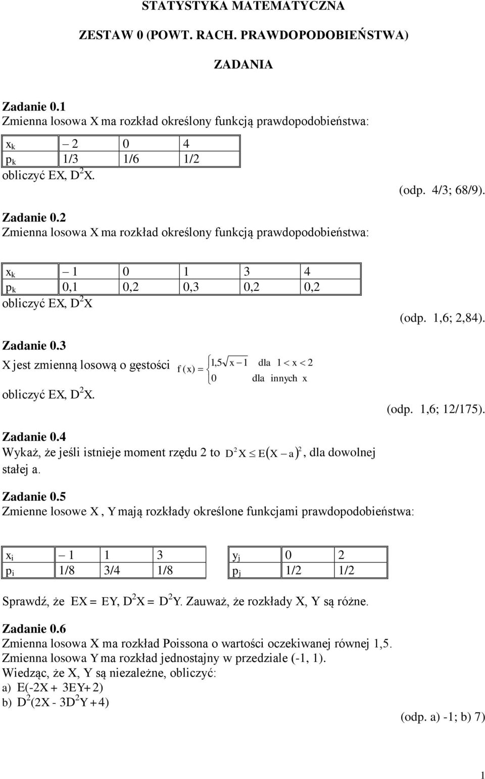 1,5 f ( x) 0 x 1 dla 1 x dla innych x (odp. 1,6; 1/175). Zadanie 0.