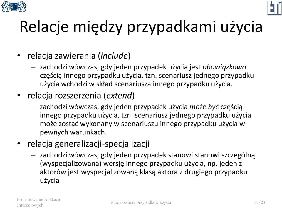 relacja rozszerzenia (extend) zachodzi wówczas, gdy jeden przypadek użycia może być częścią innego przypadku użycia, tzn.