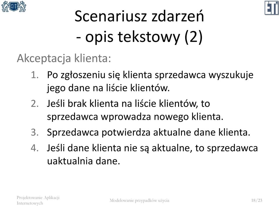 Jeśli brak klienta na liście klientów, to sprzedawca wprowadza nowego klienta. 3.