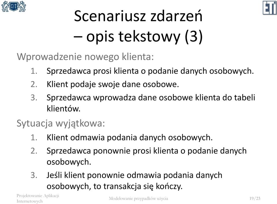 Sprzedawca wprowadza dane osobowe klienta do tabeli klientów. Sytuacja wyjątkowa: 1.