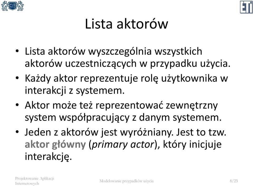 Aktor może też reprezentować zewnętrzny system współpracujący z danym systemem.