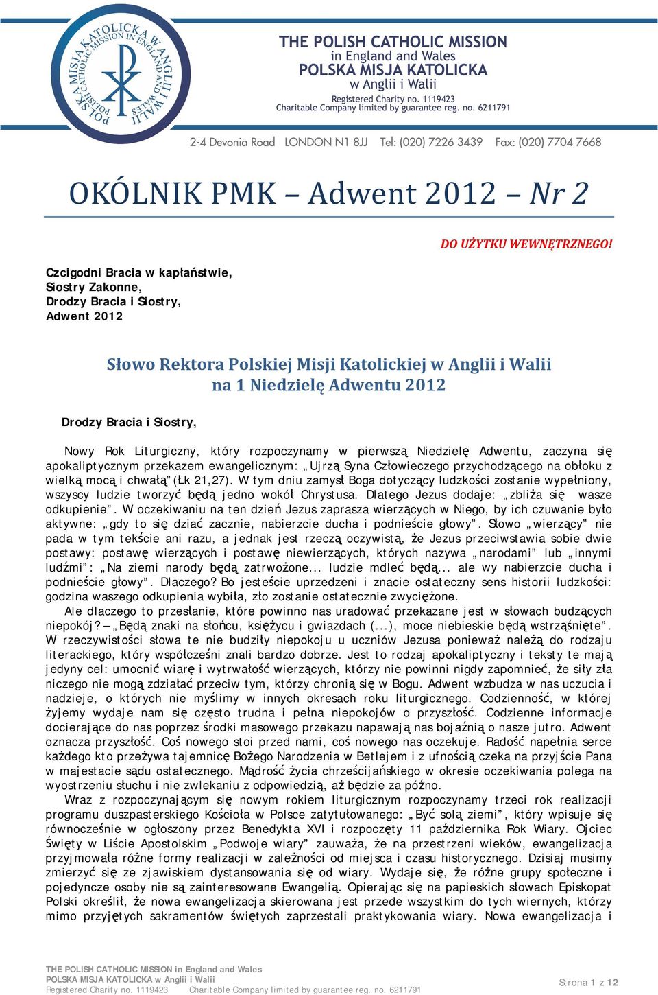apokaliptycznym przekazem ewangelicznym: Ujrzą Syna Człowieczego przychodzącego na obłoku z wielką mocą i chwałą (Łk 21,27).