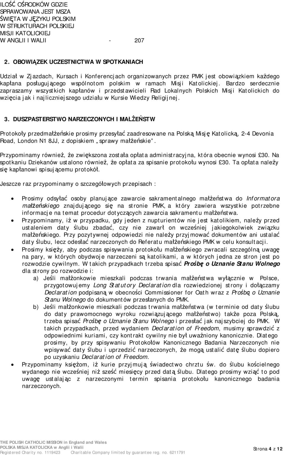 Bardzo serdecznie zapraszamy wszystkich kapłanów i przedstawicieli Rad Lokalnych Polskich Misji Katolickich do wzięcia jak i najliczniejszego udziału w Kursie Wiedzy Religijnej. 3.