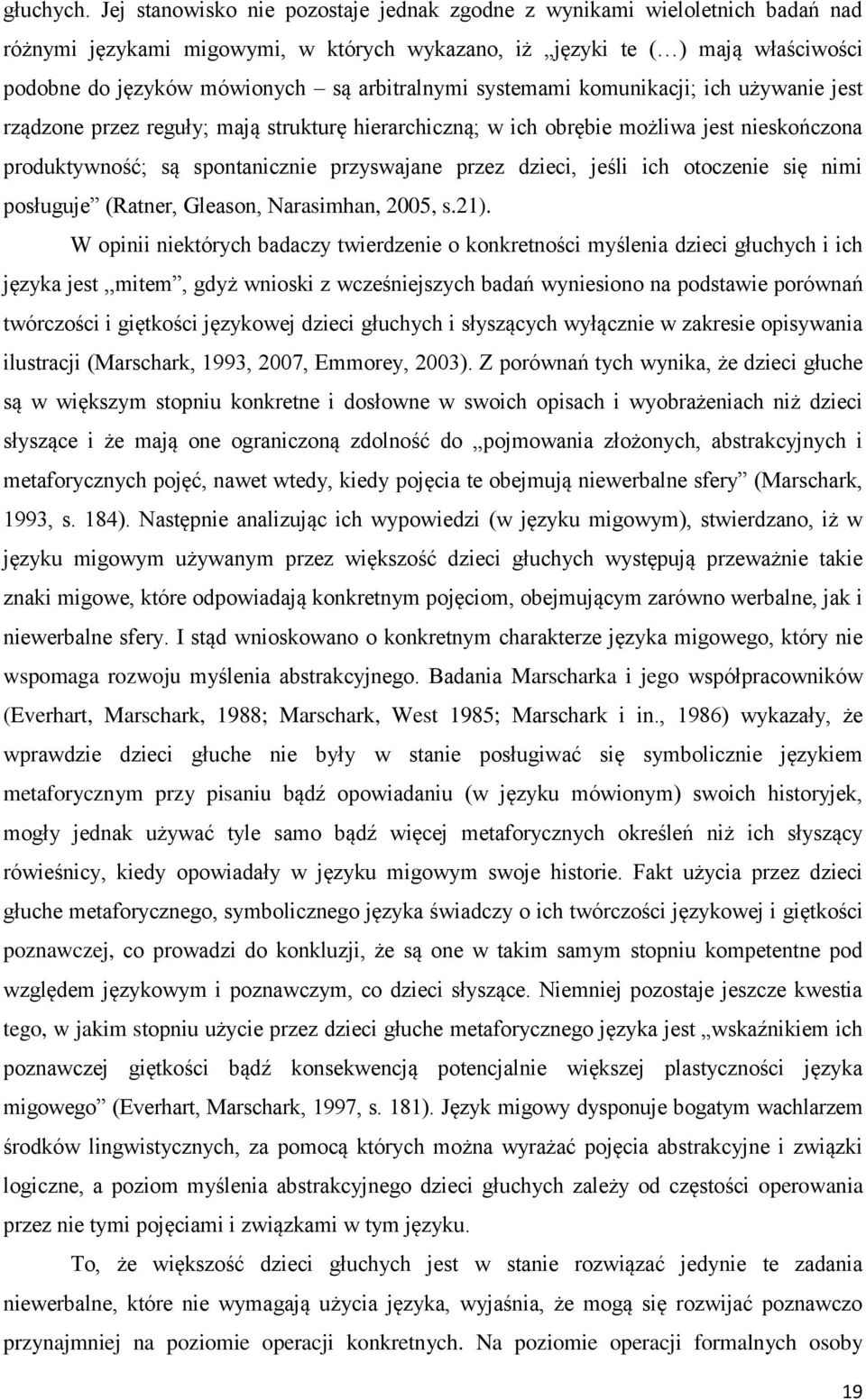arbitralnymi systemami komunikacji; ich używanie jest rządzone przez reguły; mają strukturę hierarchiczną; w ich obrębie możliwa jest nieskończona produktywność; są spontanicznie przyswajane przez