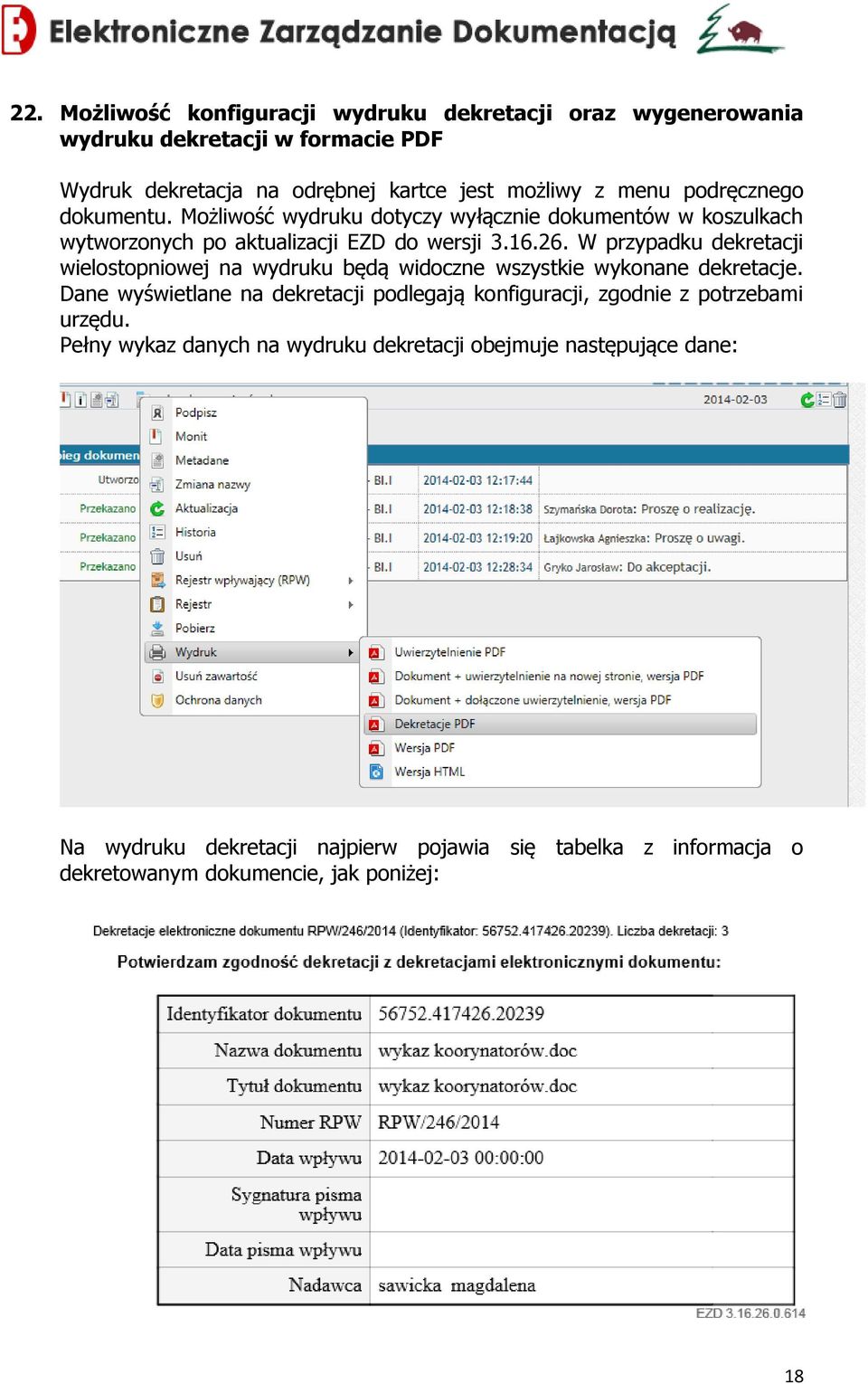 W przypadku dekretacji wielostopniowej na wydruku będą widoczne wszystkie wykonane dekretacje.