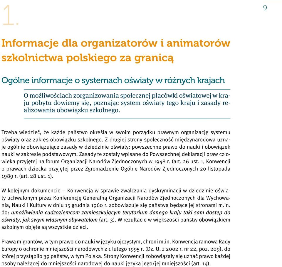 Trzeba wiedzieć, że każde państwo określa w swoim porządku prawnym organizację systemu oświaty oraz zakres obowiązku szkolnego.