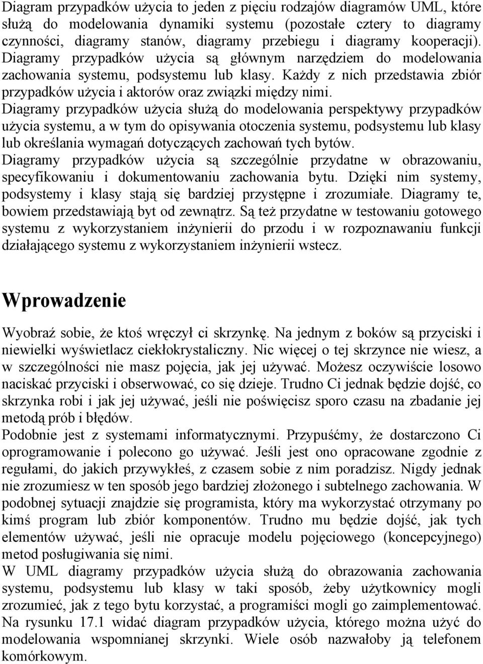 Każdy z nich przedstawia zbiór przypadków użycia i aktorów oraz związki między nimi.