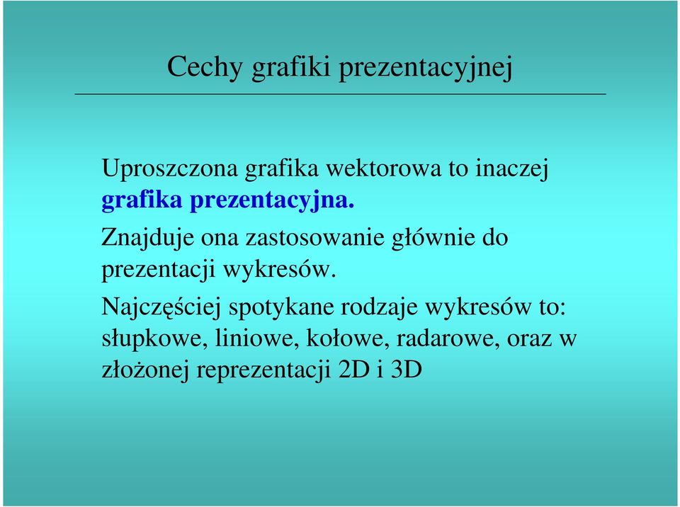 Znajduje ona zastosowanie głównie do prezentacji wykresów.