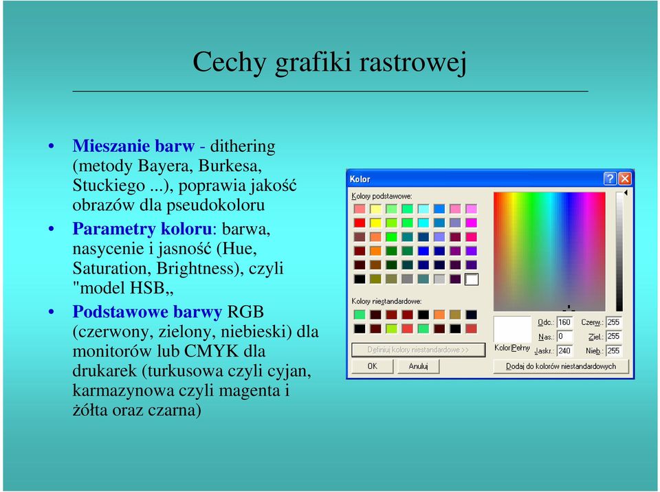 (Hue, Saturation, Brightness), czyli "model HSB Podstawowe barwy RGB (czerwony, zielony,