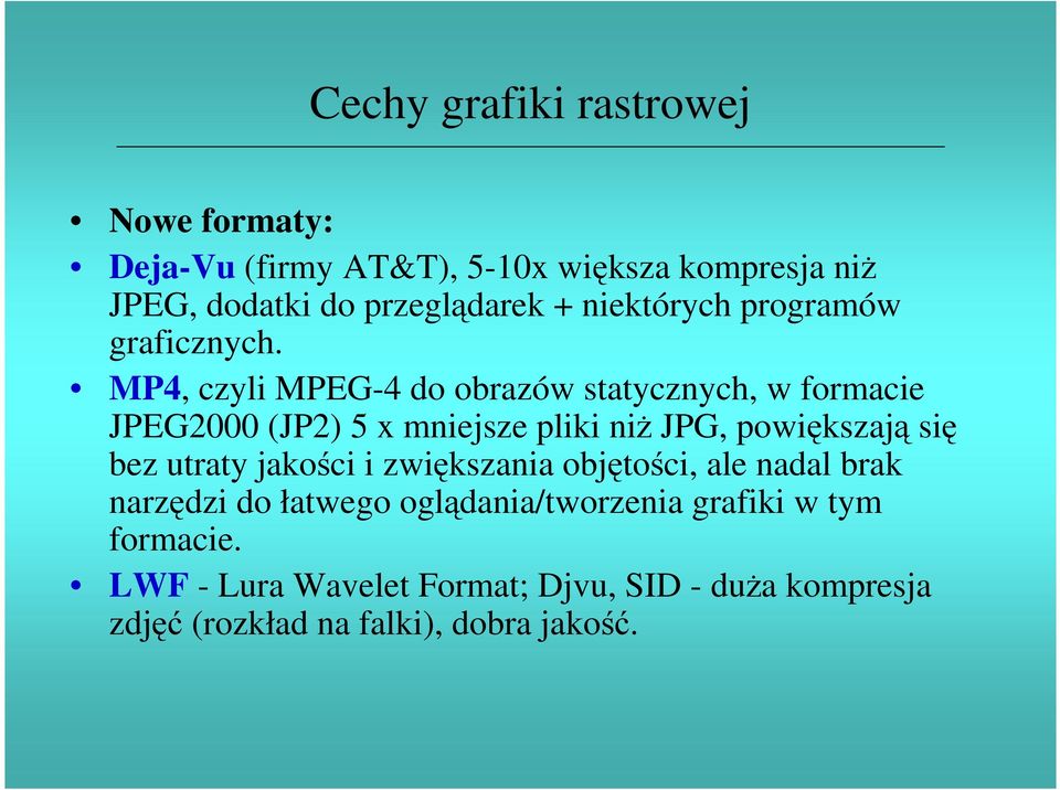 MP4, czyli MPEG-4 do obrazów statycznych, w formacie JPEG2000 (JP2) 5 x mniejsze pliki niŝ JPG, powiększają się bez