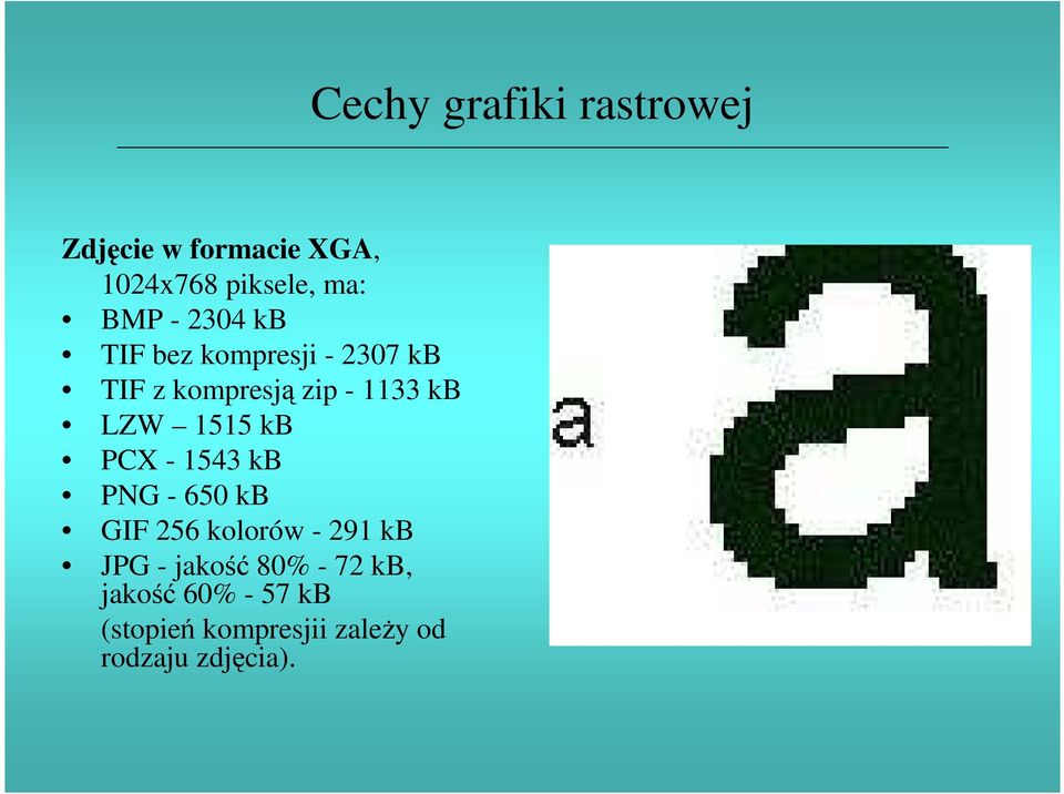 kb PNG - 650 kb GIF 256 kolorów - 291 kb JPG - jakość 80% - 72 kb, jakość