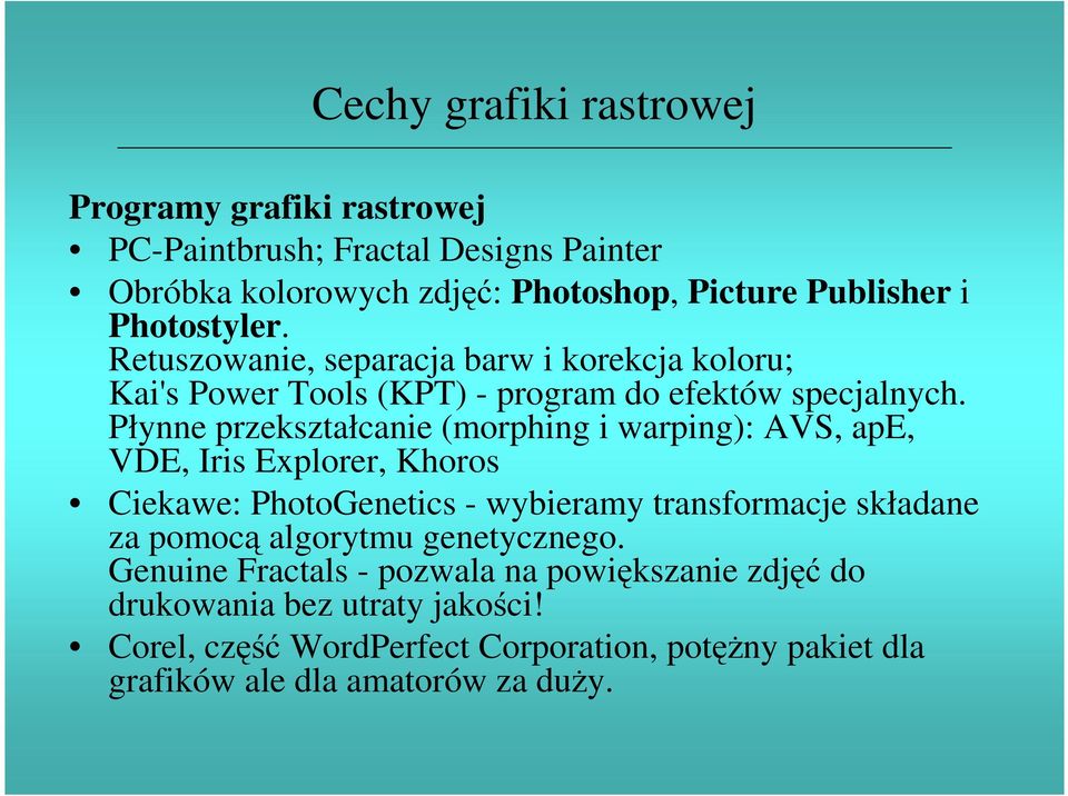 Płynne przekształcanie (morphing i warping): AVS, ape, VDE, Iris Explorer, Khoros Ciekawe: PhotoGenetics - wybieramy transformacje składane za pomocą