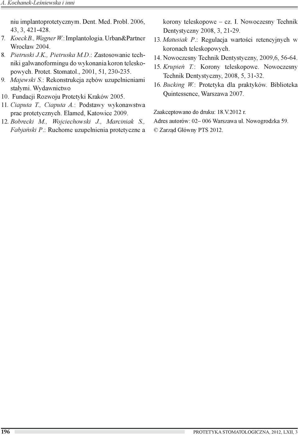 : Podstawy wykonawstwa prac protetycznych. Elamed, Katowice 2009. 12. Bobrecki M., Wojciechowski J., Marciniak S., Fabjański P.: Ruchome uzupełnienia protetyczne a korony teleskopowe cz. I.