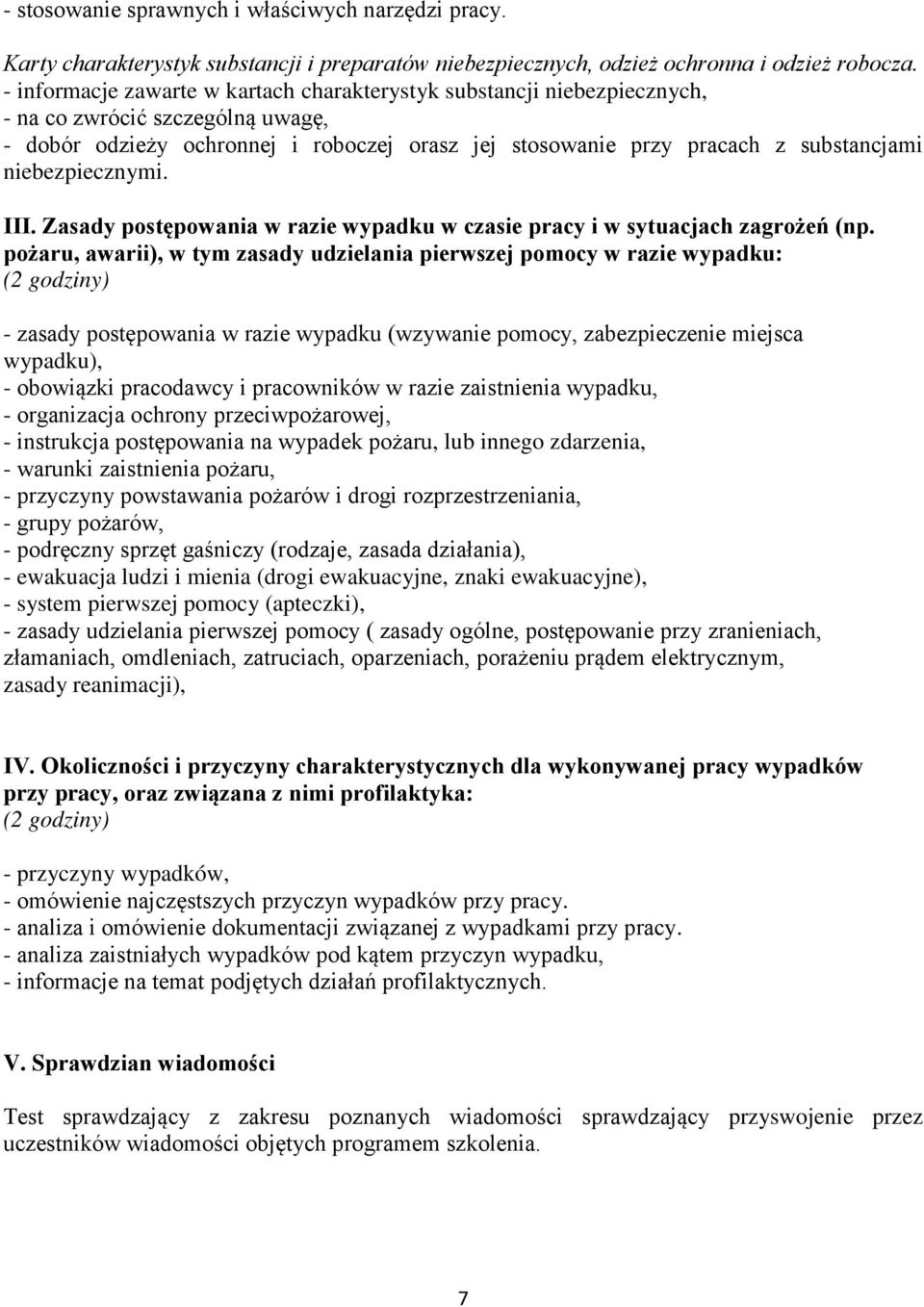 niebezpiecznymi. III. Zasady postępowania w razie wypadku w czasie pracy i w sytuacjach zagrożeń (np.