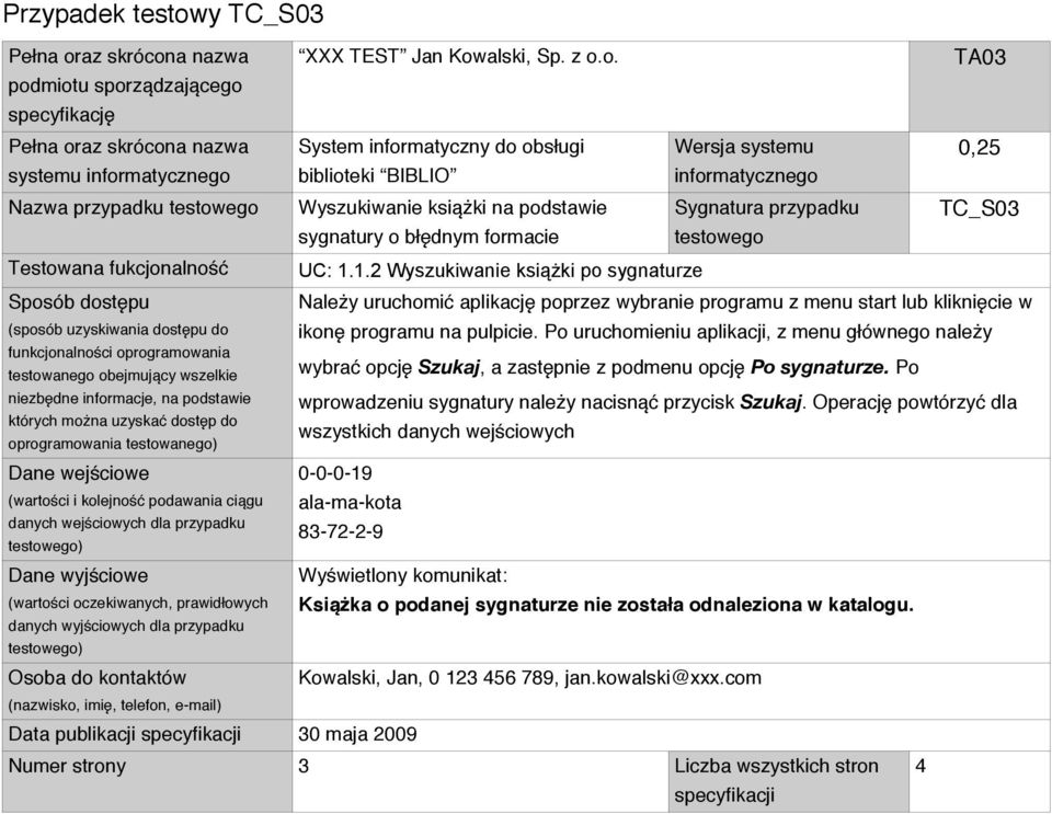 Operację powtórzyć dla wszystkich danych wejściowych 0-0-0-19 ala-ma-kota 83-72-2-9 Wyświetlony komunikat: