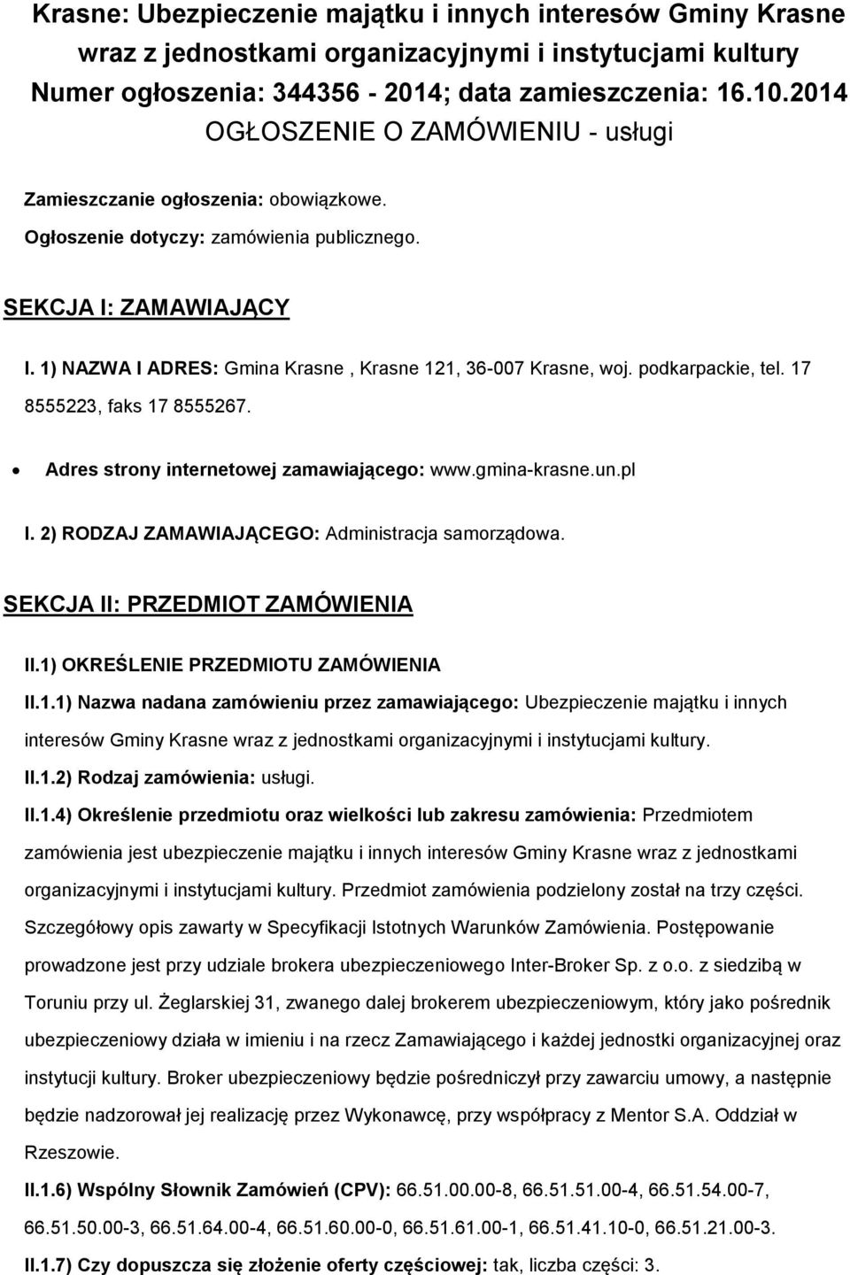 pdkarpackie, tel. 17 8555223, faks 17 8555267. Adres strny internetwej zamawiająceg: www.gmina-krasne.un.pl I. 2) RODZAJ ZAMAWIAJĄCEGO: Administracja samrządwa. SEKCJA II: PRZEDMIOT ZAMÓWIENIA II.