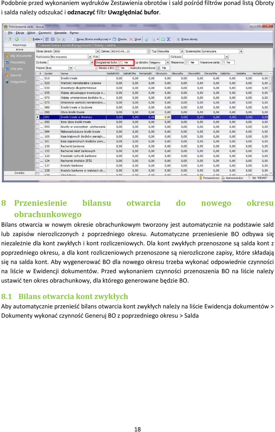okresu. Automatyczne przeniesienie BO odbywa się niezależnie dla kont zwykłych i kont rozliczeniowych.