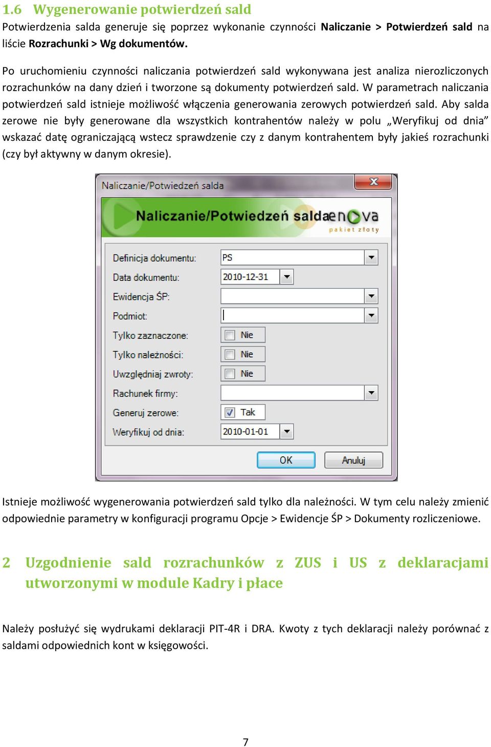 W parametrach naliczania potwierdzeo sald istnieje możliwośd włączenia generowania zerowych potwierdzeo sald.