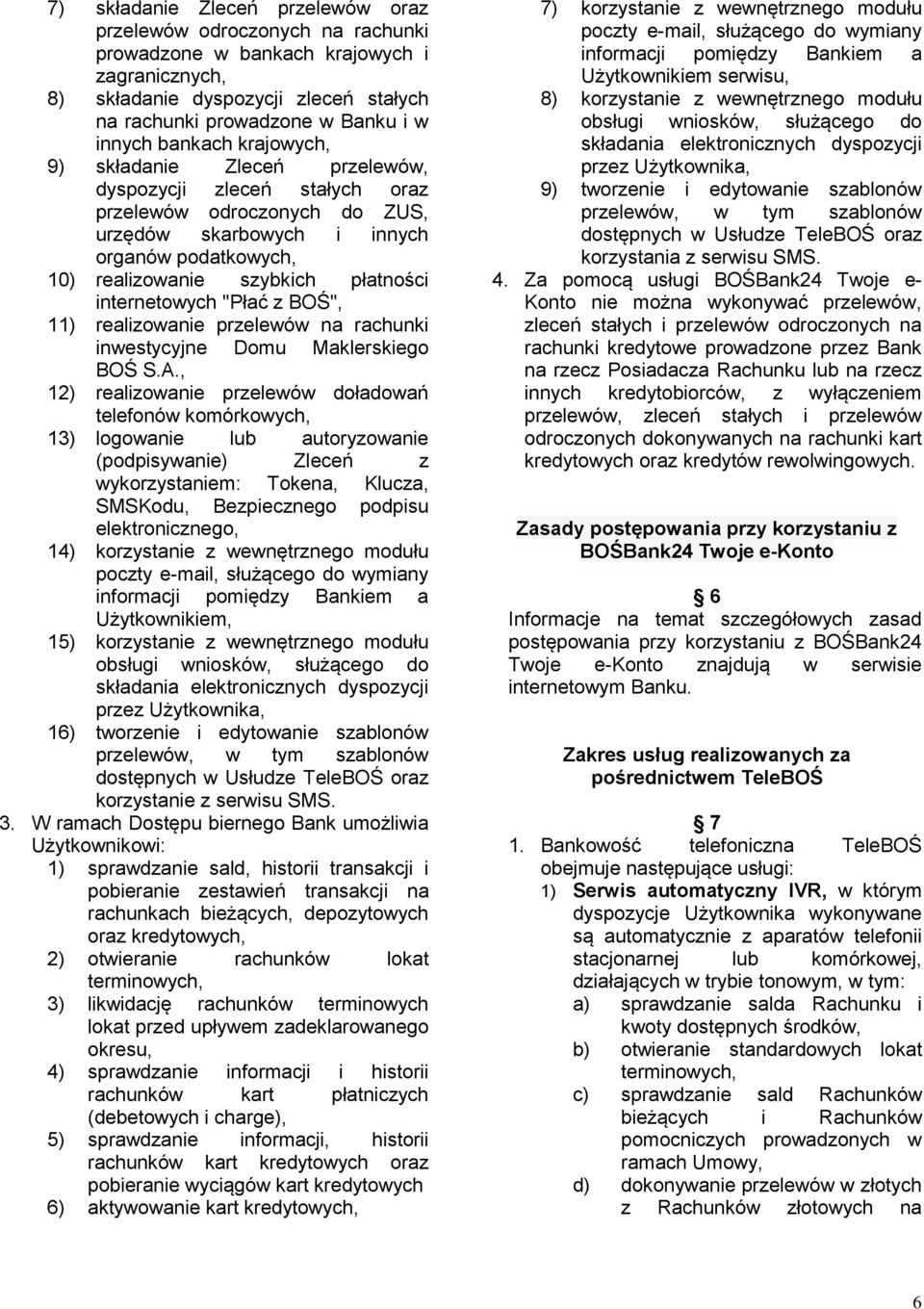 internetowych "Płać z BOŚ", 11) realizowanie przelewów na rachunki inwestycyjne Domu Maklerskiego BOŚ S.A.