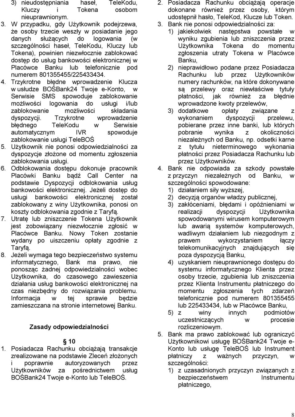 dostęp do usług bankowości elektronicznej w Placówce Banku lub telefonicznie pod numerem 801355455/225433434. 4.