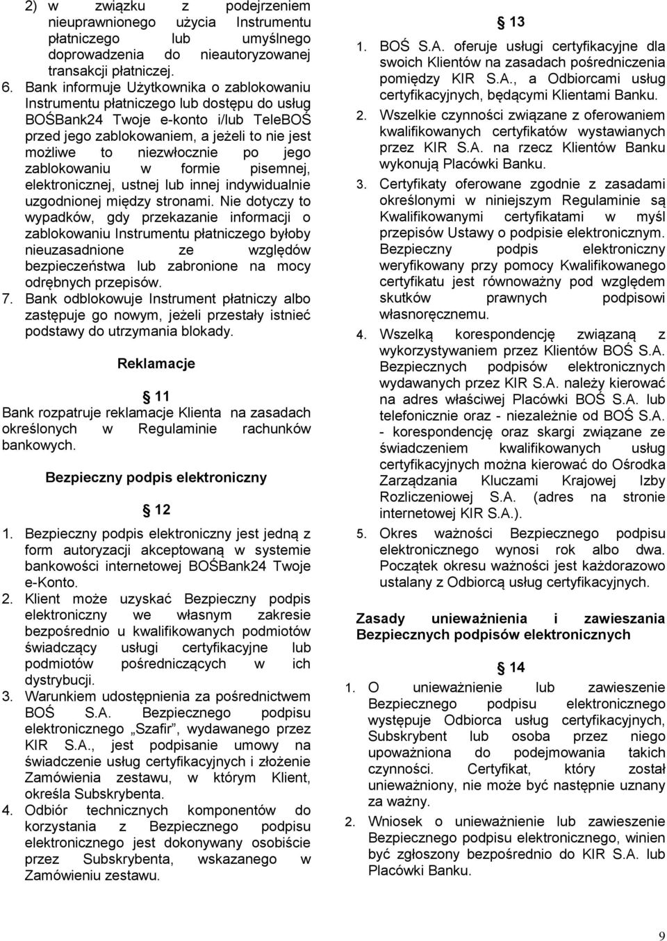 jego zablokowaniu w formie pisemnej, elektronicznej, ustnej lub innej indywidualnie uzgodnionej między stronami.