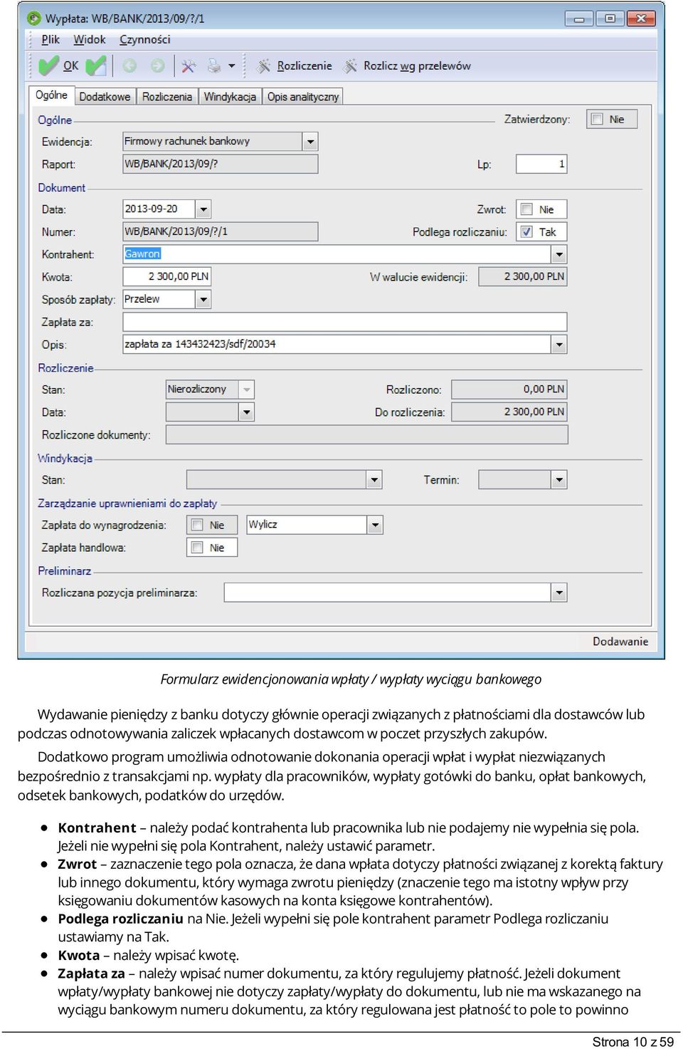 wypłaty dla pracowników, wypłaty gotówki do banku, opłat bankowych, odsetek bankowych, podatków do urzędów. Kontrahent należy podać kontrahenta lub pracownika lub nie podajemy nie wypełnia się pola.