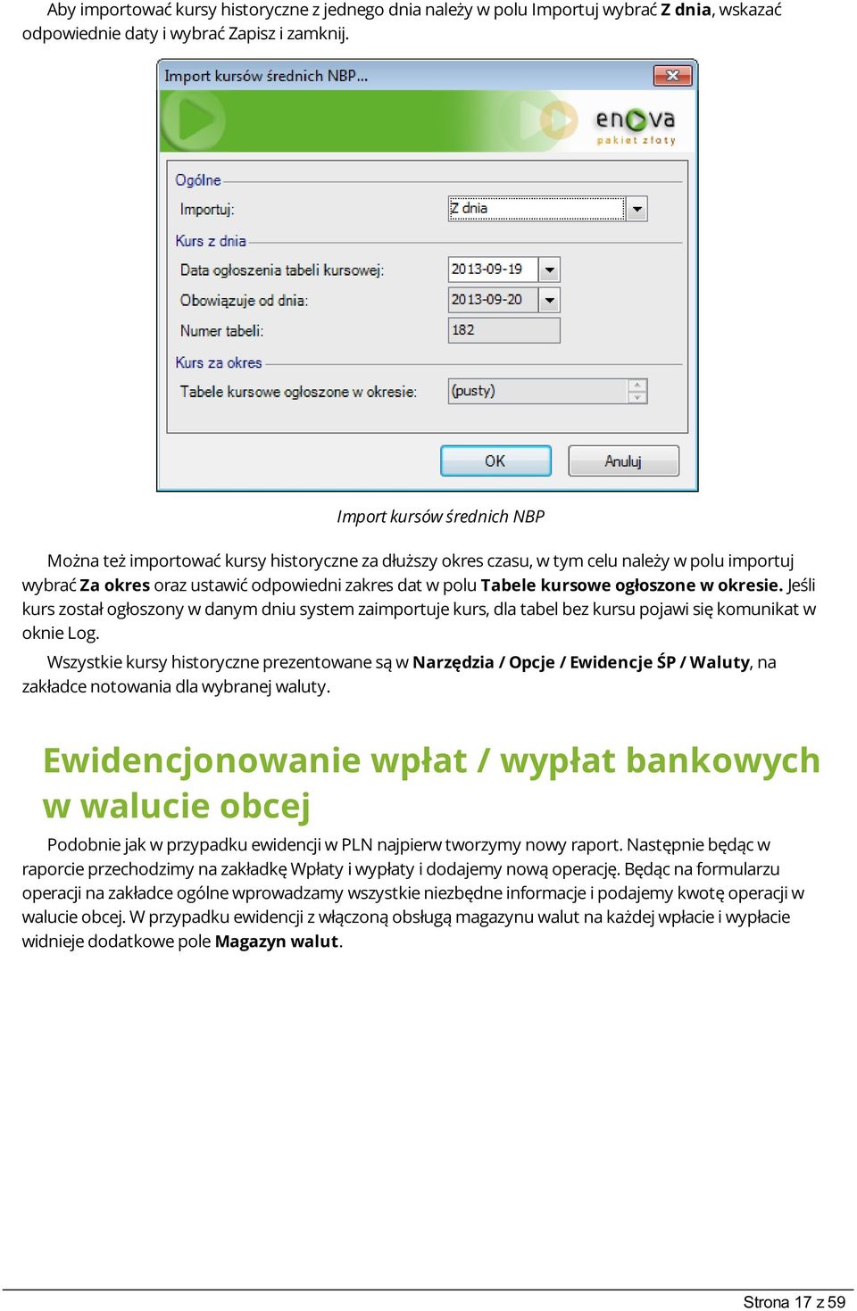 ogłoszone w okresie. Jeśli kurs został ogłoszony w danym dniu system zaimportuje kurs, dla tabel bez kursu pojawi się komunikat w oknie Log.