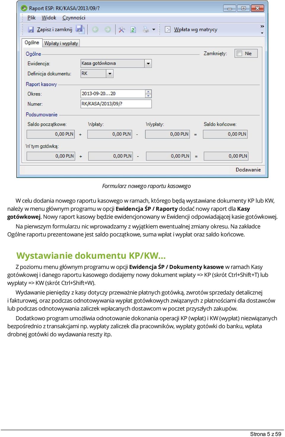 Na zakładce Ogólne raportu prezentowane jest saldo początkowe, suma wpłat i wypłat oraz saldo końcowe. Wystawianie dokumentu KP/KW.