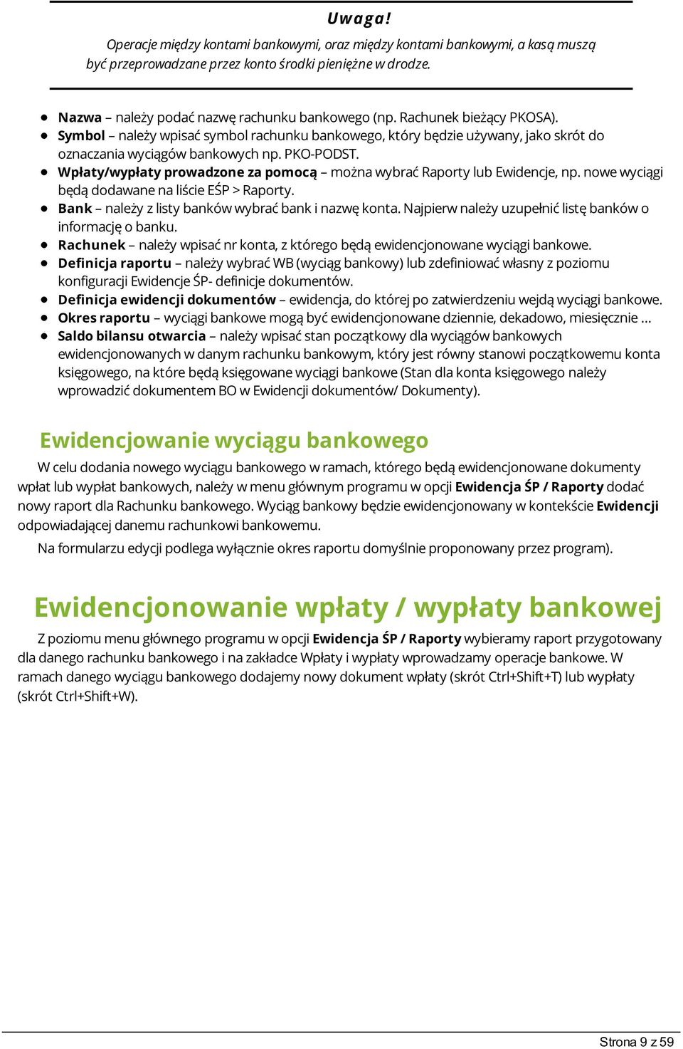 Wpłaty/wypłaty prowadzone za pomocą można wybrać Raporty lub Ewidencje, np. nowe wyciągi będą dodawane na liście EŚP > Raporty. Bank należy z listy banków wybrać bank i nazwę konta.