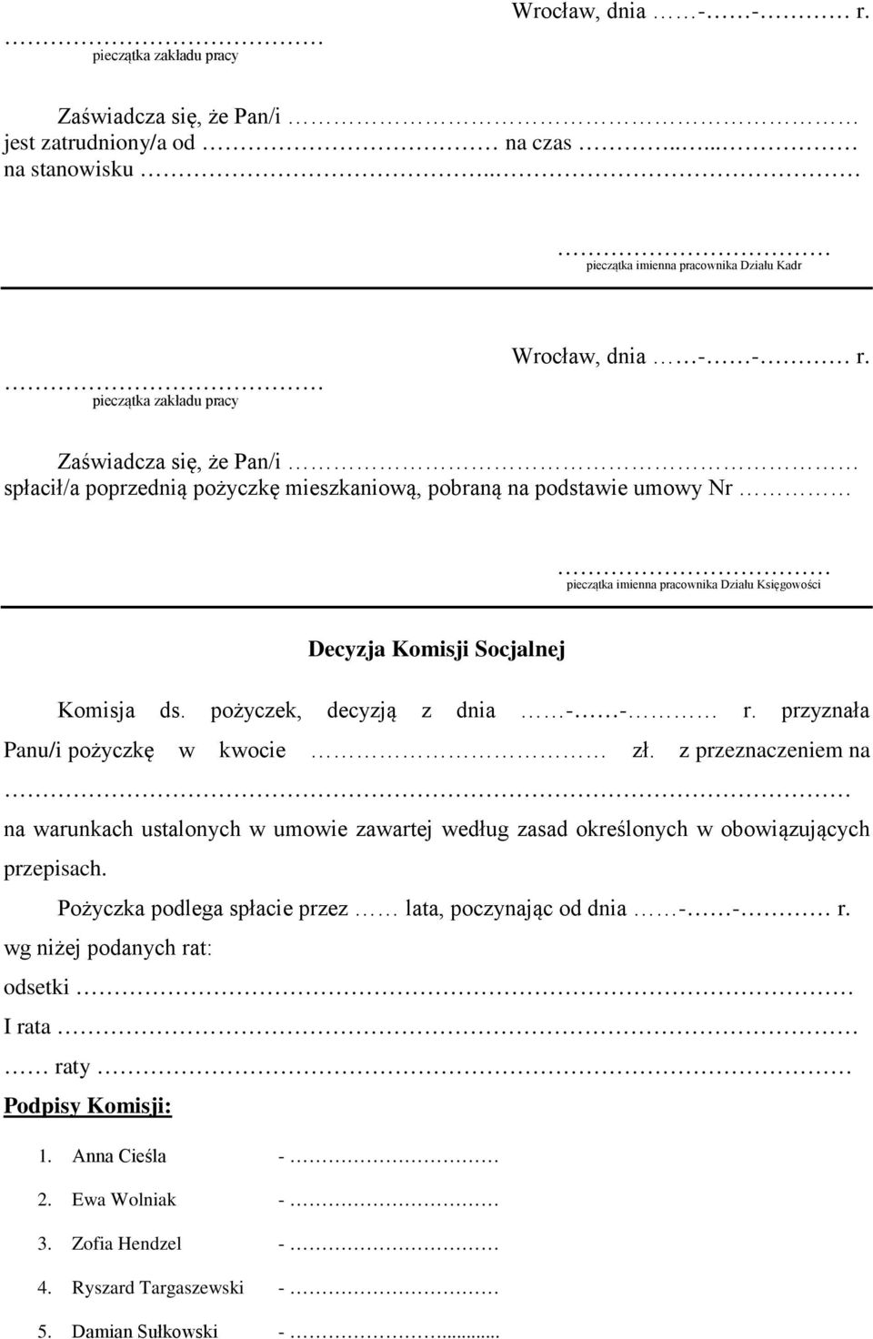 pożyczek, decyzją z dnia - - r. przyznała Panu/i pożyczkę w kwocie zł. z przeznaczeniem na na warunkach ustalonych w umowie zawartej według zasad określonych w obowiązujących przepisach.