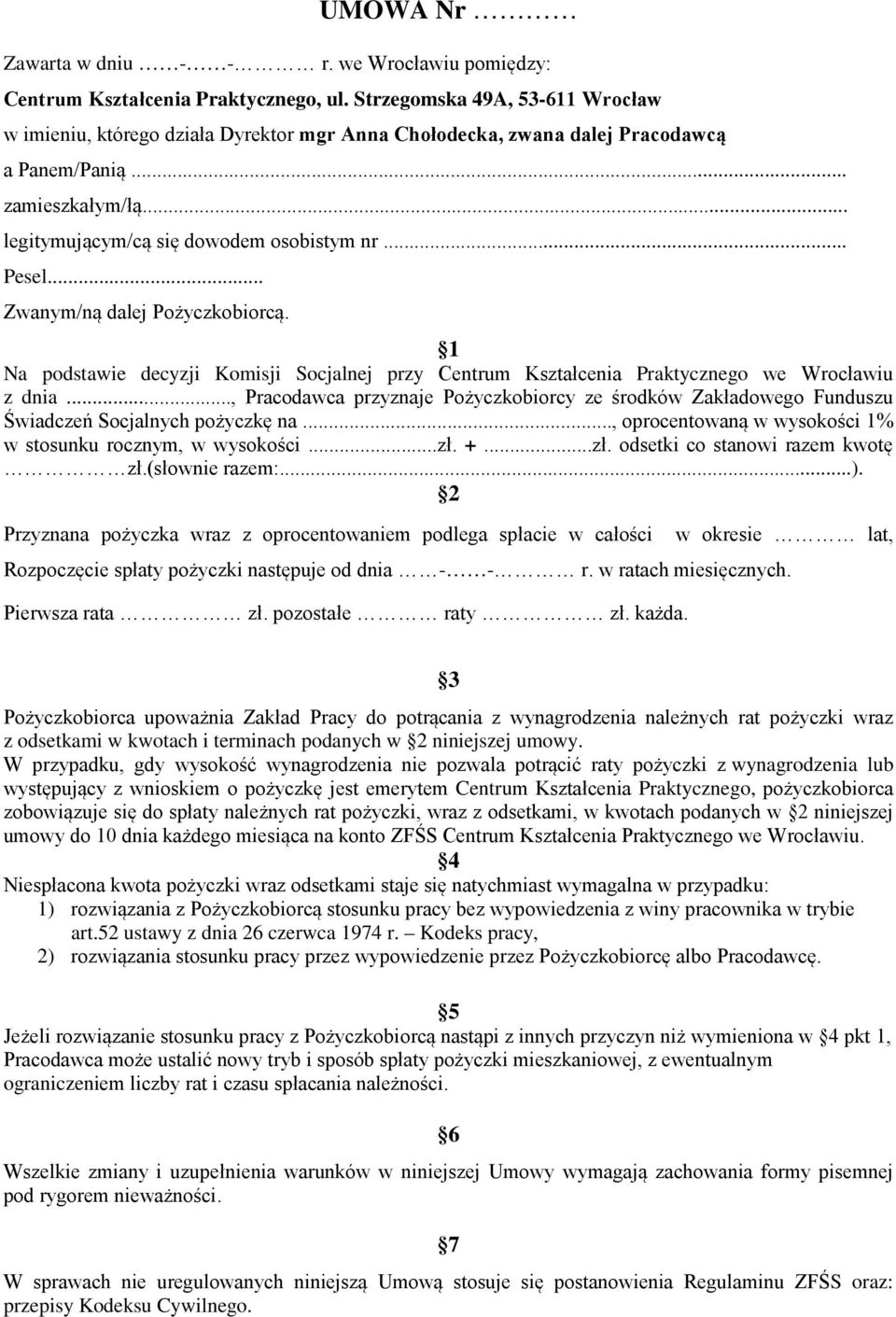 .. Zwanym/ną dalej Pożyczkobiorcą. 1 Na podstawie decyzji Komisji Socjalnej przy Centrum Kształcenia Praktycznego we Wrocławiu z dnia.