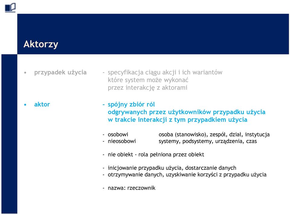 (stanowisko), zespół, dział, instytucja - nieosobowi systemy, podsystemy, urządzenia, czas - nie obiekt - rola pełniona przez