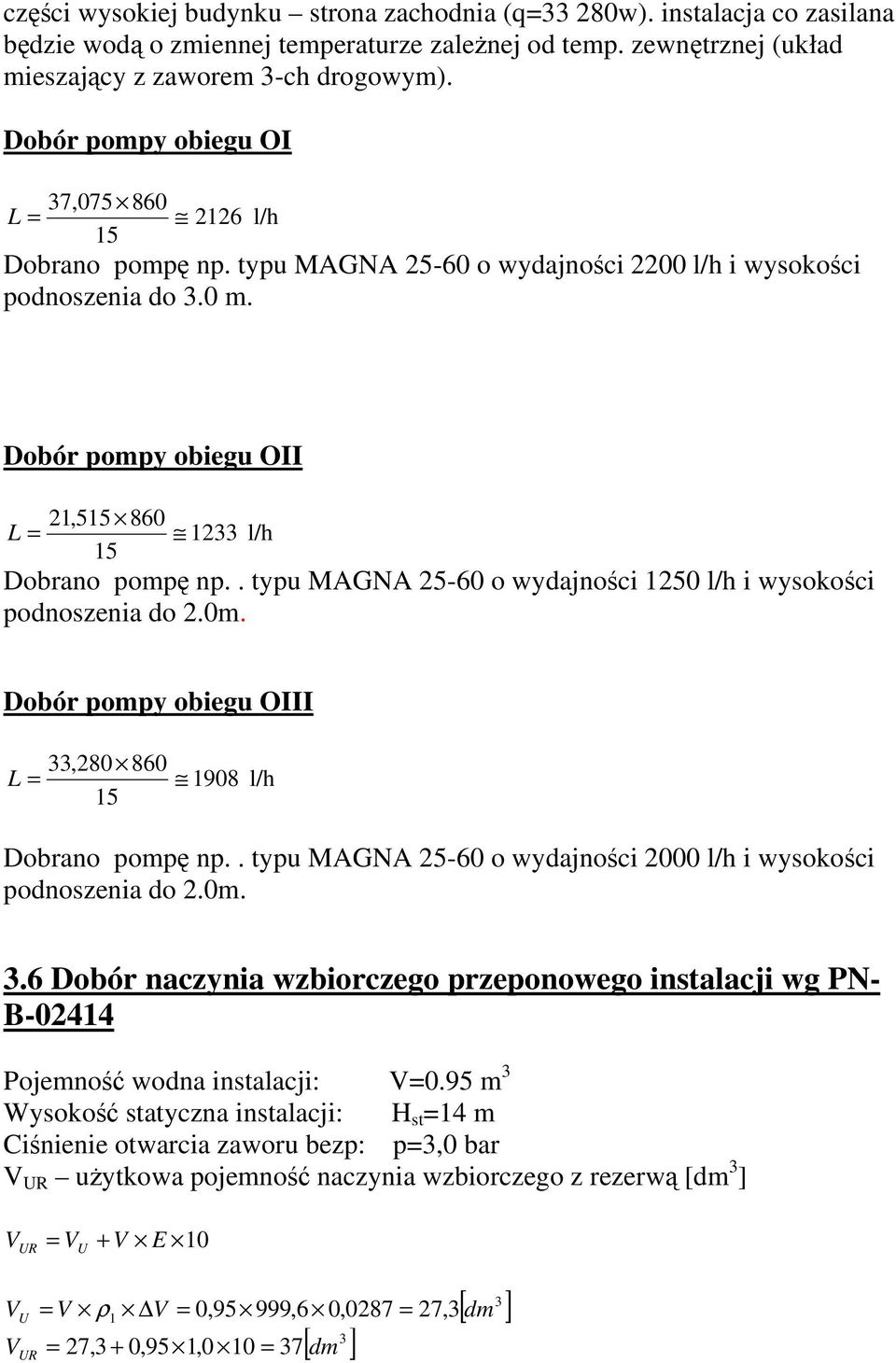 Dobór pompy obiegu OII 21,515 860 L = 1233 l/h 15 Dobrano pompę np.. typu MAGNA 25-60 o wydajności 1250 l/h i wysokości podnoszenia do 2.0m.