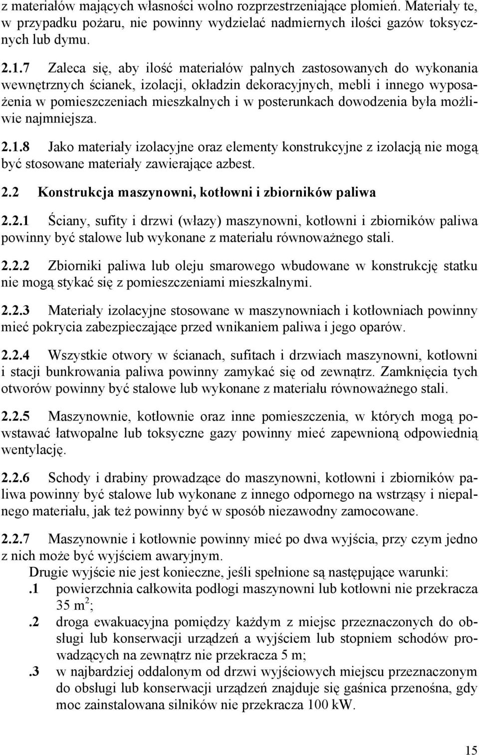 posterunkach dowodzenia była możliwie najmniejsza. 2.1.8 Jako materiały izolacyjne oraz elementy konstrukcyjne z izolacją nie mogą być stosowane materiały zawierające azbest. 2.2 Konstrukcja maszynowni, kotłowni i zbiorników paliwa 2.