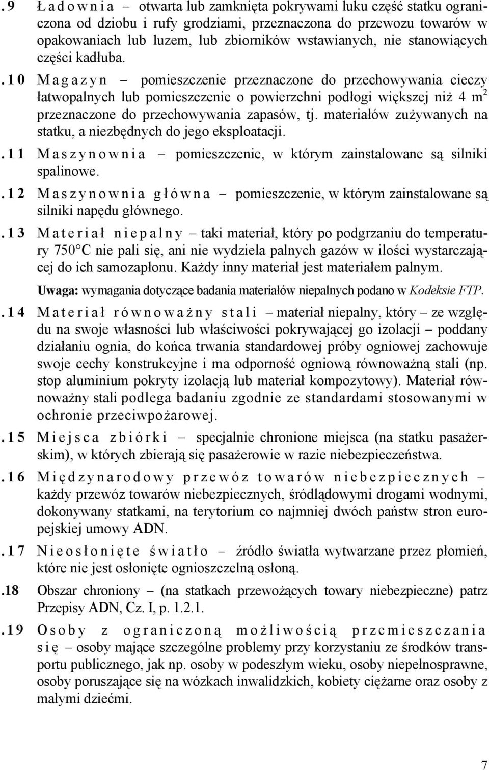 .10 M a g a z y n pomieszczenie przeznaczone do przechowywania cieczy łatwopalnych lub pomieszczenie o powierzchni podłogi większej niż 4 m 2 przeznaczone do przechowywania zapasów, tj.