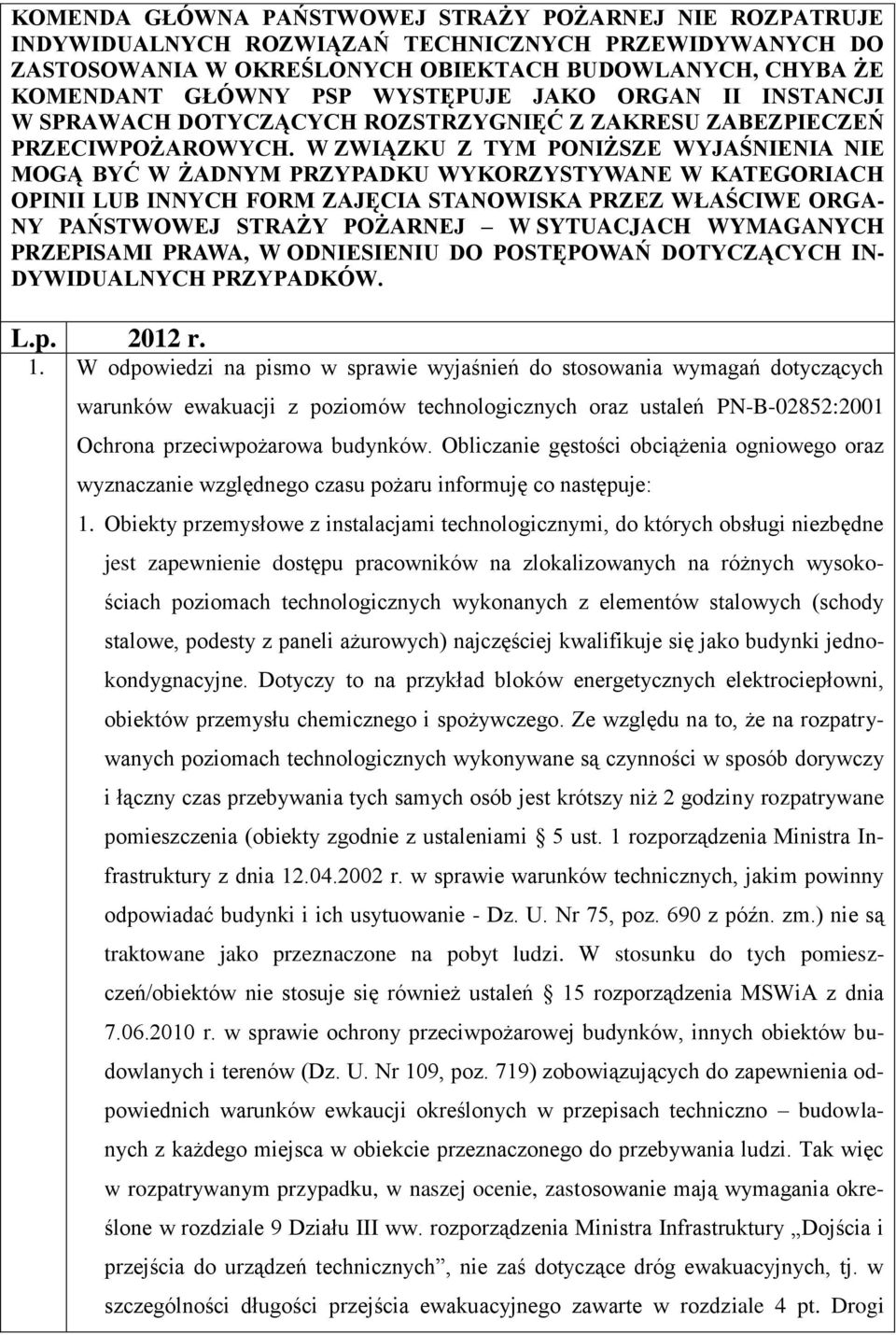 W ZWIĄZKU Z TYM PONIŻSZE WYJAŚNIENIA NIE MOGĄ BYĆ W ŻADNYM PRZYPADKU WYKORZYSTYWANE W KATEGORIACH OPINII LUB INNYCH FORM ZAJĘCIA STANOWISKA PRZEZ WŁAŚCIWE ORGA- NY PAŃSTWOWEJ STRAŻY POŻARNEJ W