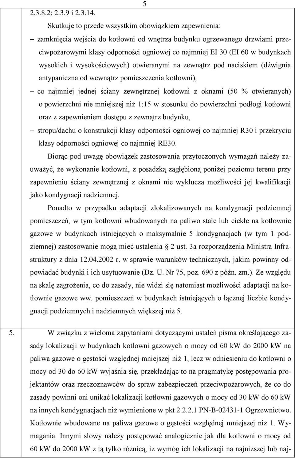 budynkach wysokich i wysokościowych) otwieranymi na zewnątrz pod naciskiem (dźwignia antypaniczna od wewnątrz pomieszczenia kotłowni), co najmniej jednej ściany zewnętrznej kotłowni z oknami (50 %