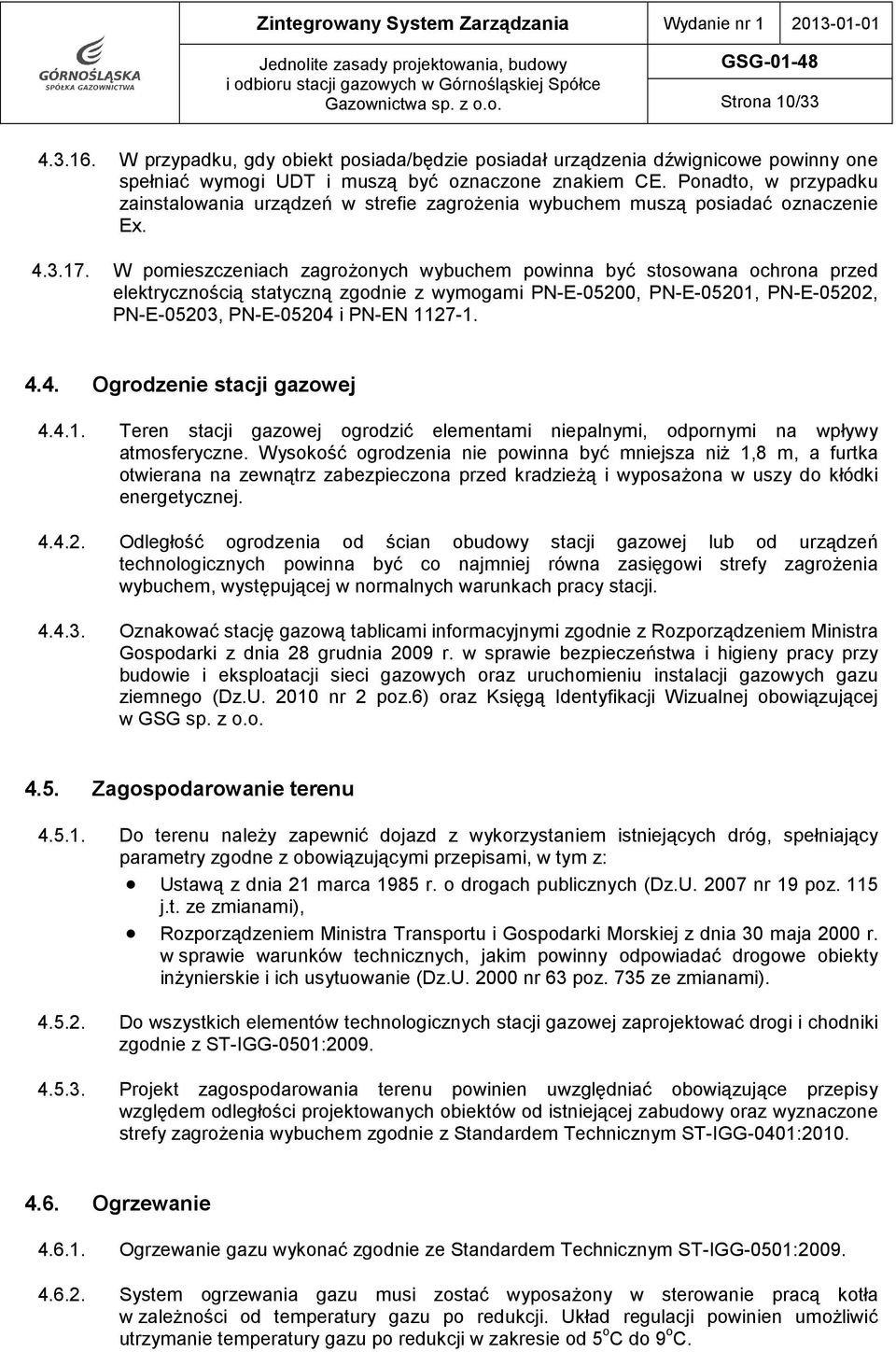 Ponadto, w przypadku zainstalowania urządzeń w strefie zagrożenia wybuchem muszą posiadać oznaczenie Ex. 4.3.17.