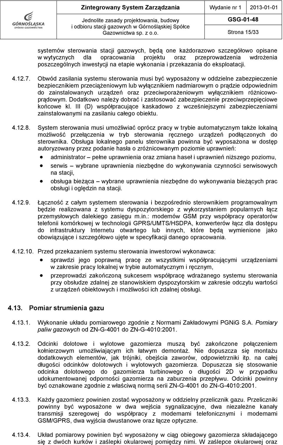 ektowania, budowy i odbioru stacji gazowych w Górnośląskiej Spółce Gazownictwa sp. z o.o. GSG-01-48 Strona 15/33 systemów sterowania stacji gazowych, będą one każdorazowo szczegółowo opisane w