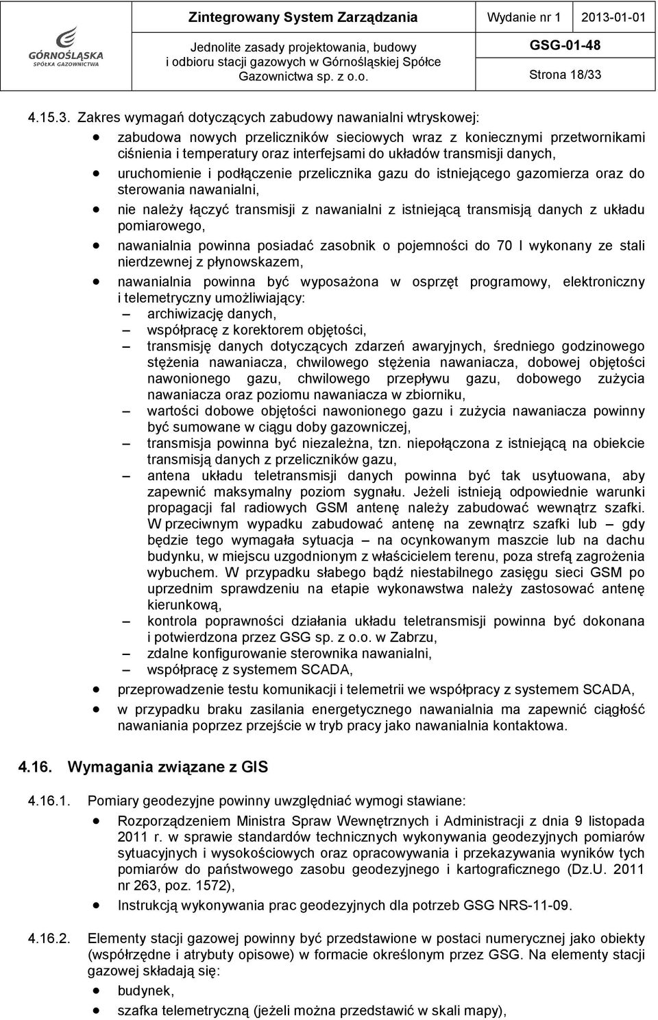 Zakres wymagań dotyczących zabudowy nawanialni wtryskowej: zabudowa nowych przeliczników sieciowych wraz z koniecznymi przetwornikami ciśnienia i temperatury oraz interfejsami do układów transmisji