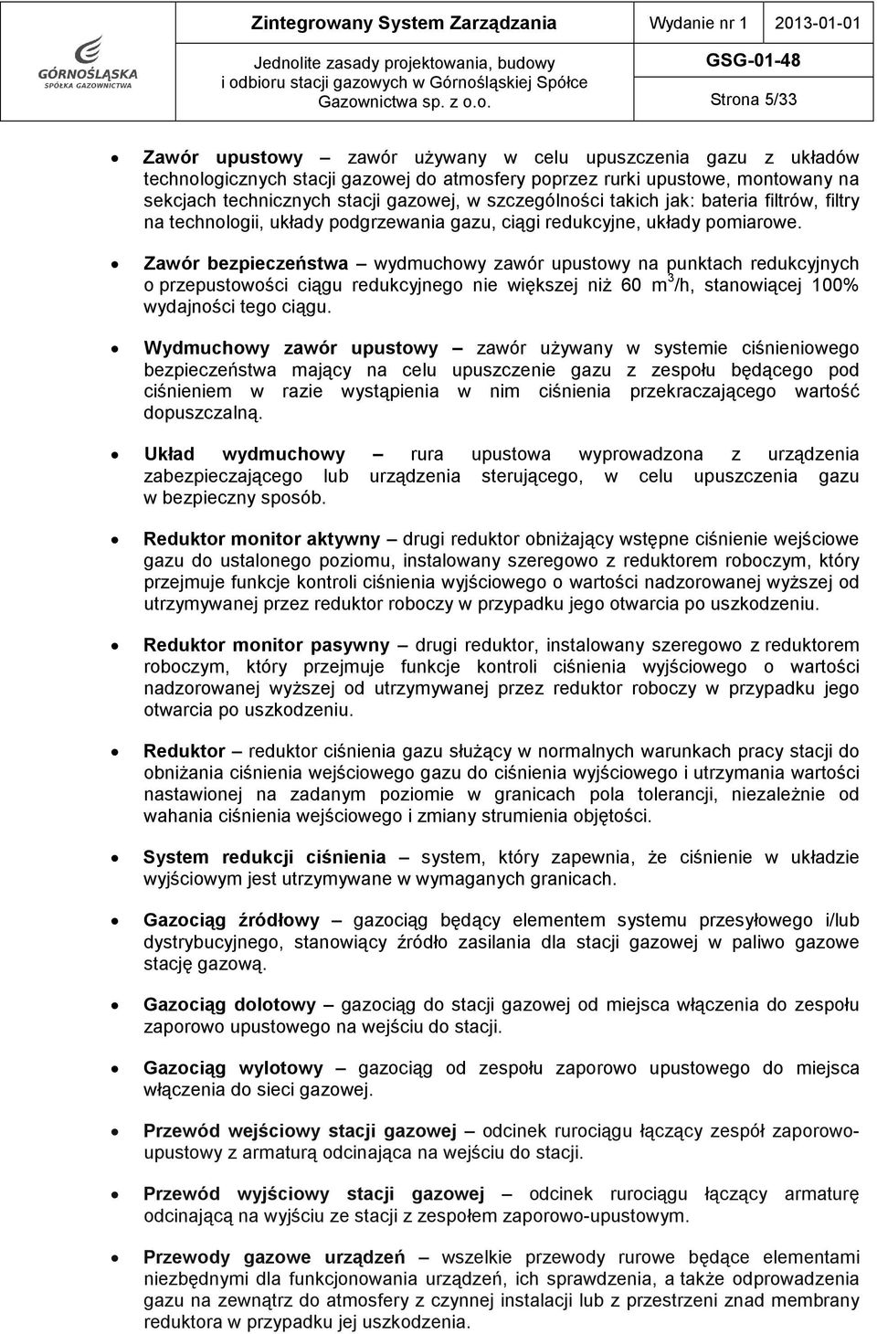 ektowania, budowy i odbioru stacji gazowych w Górnośląskiej Spółce Gazownictwa sp. z o.o. GSG-01-48 Strona 5/33 Zawór upustowy zawór używany w celu upuszczenia gazu z układów technologicznych stacji