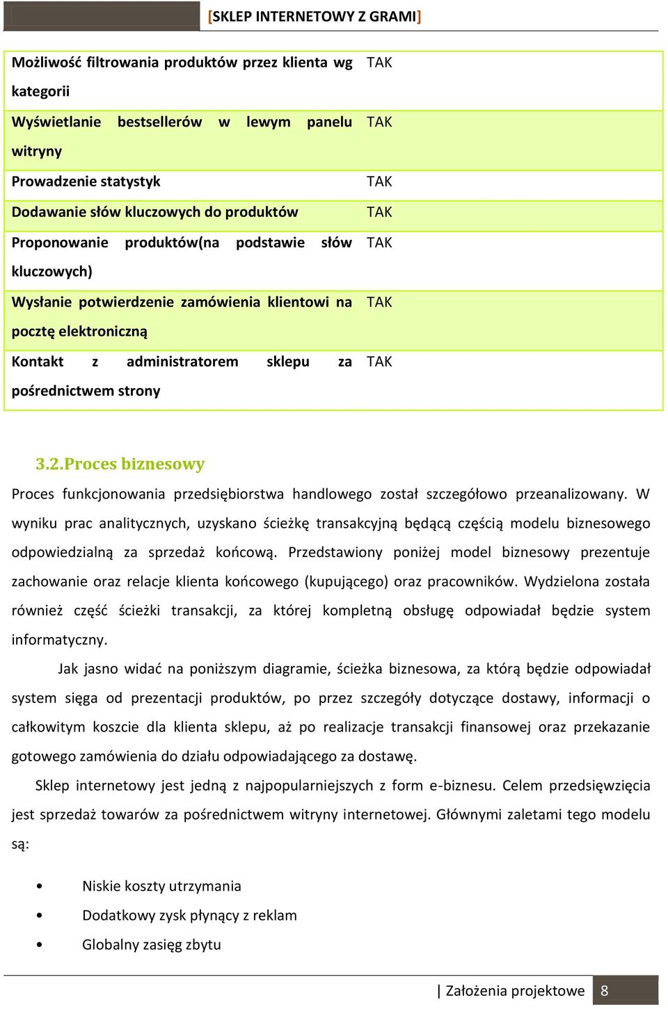 Proces biznesowy Proces funkcjonowania przedsiębiorstwa handlowego został szczegółowo przeanalizowany.