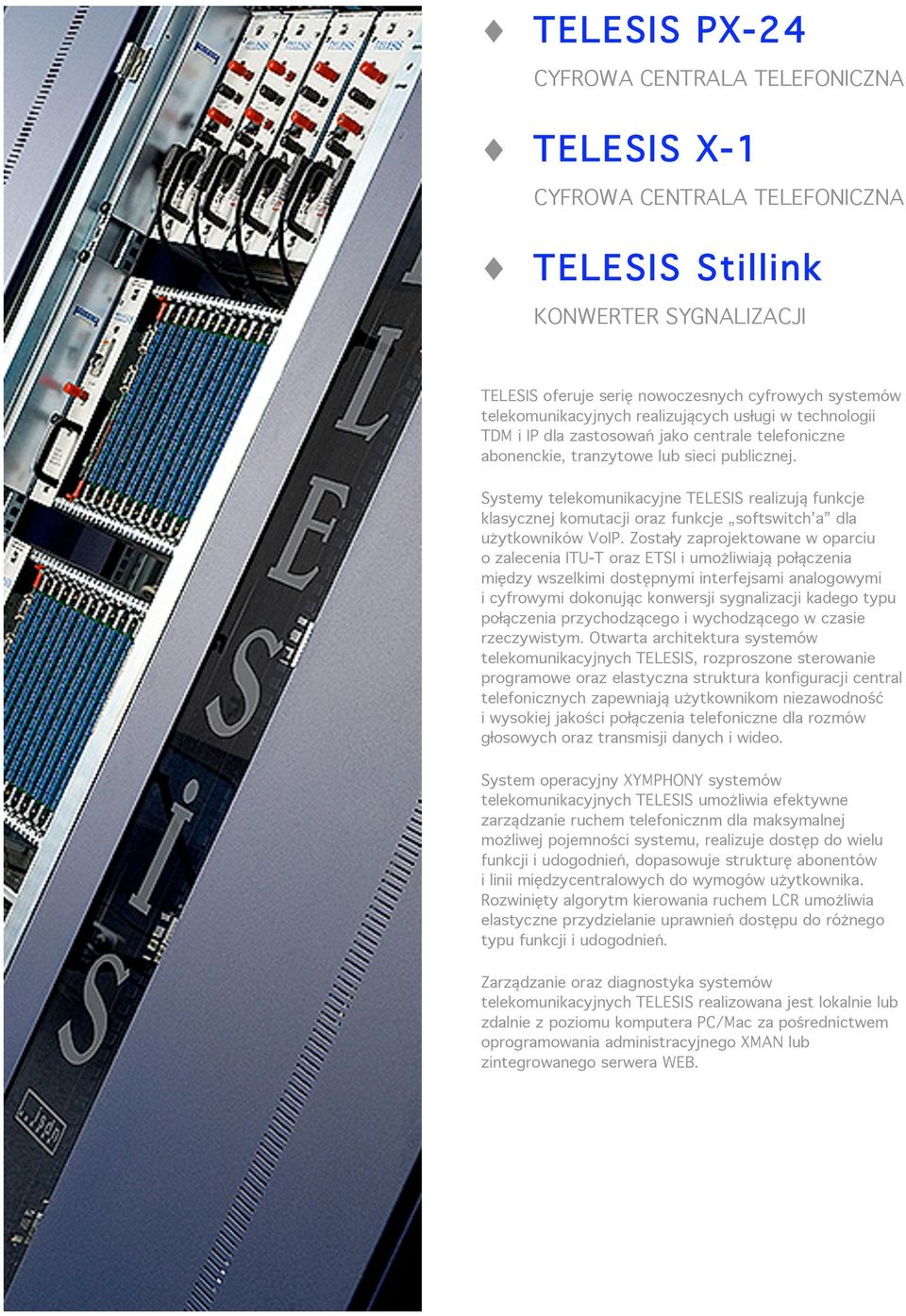 Systemy telekomunikacyjne TELESIS realizują funkcje klasycznej komutacji oraz funkcje softswitch a dla użytkowników VoIP.