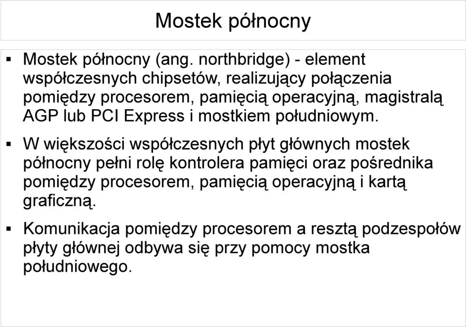 magistralą AGP lub PCI Express i mostkiem południowym.