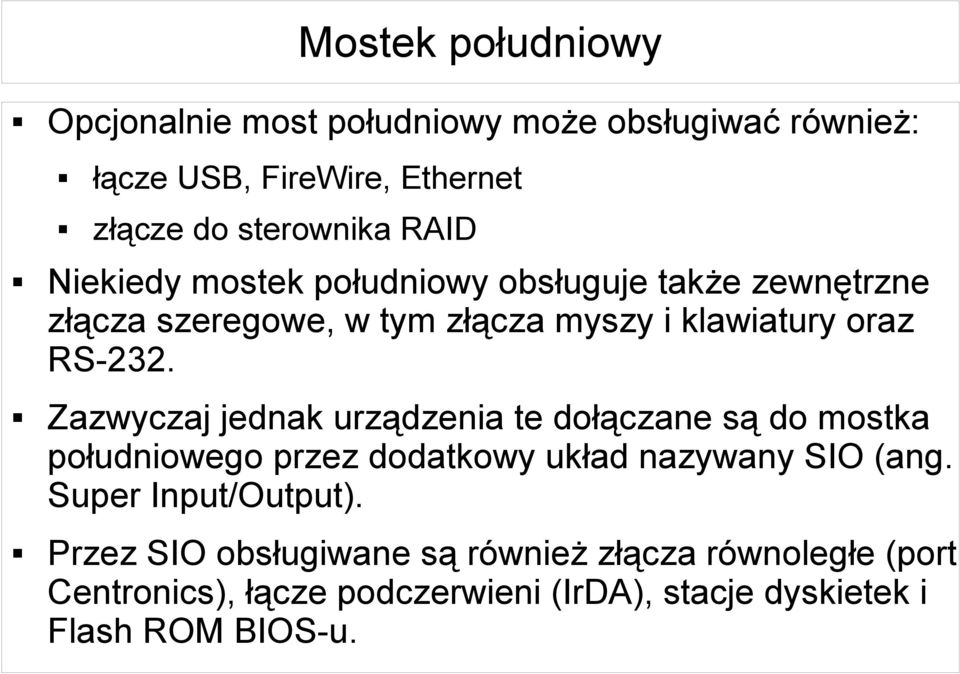 Zazwyczaj jednak urządzenia te dołączane są do mostka południowego przez dodatkowy układ nazywany SIO (ang.