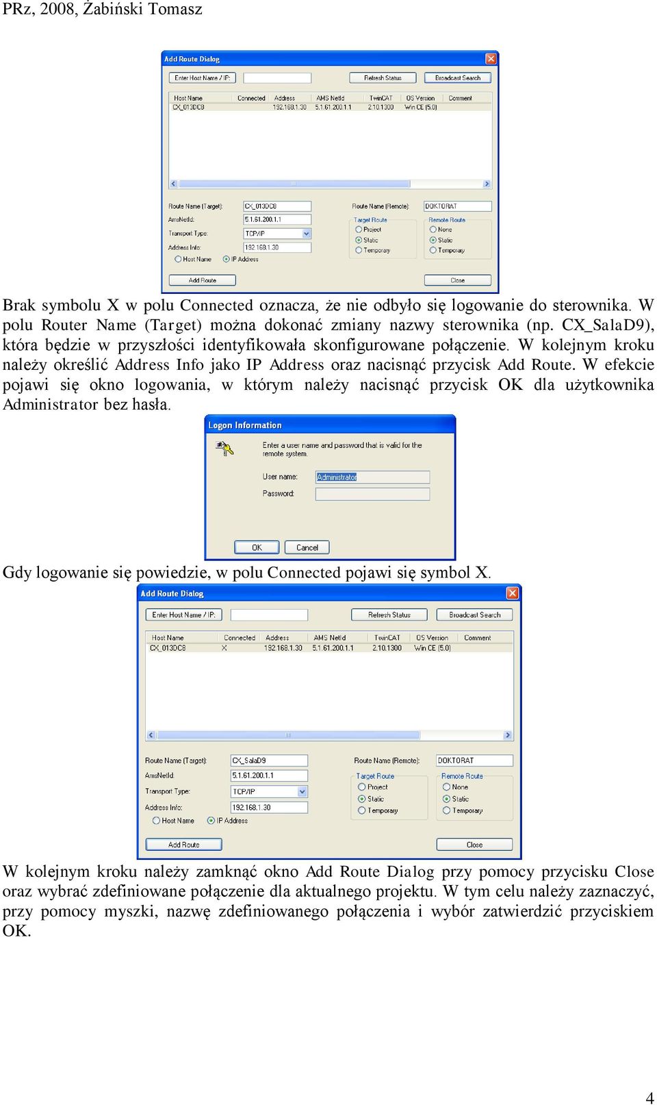 W efekcie pojawi się okno logowania, w którym należy nacisnąć przycisk OK dla użytkownika Administrator bez hasła. Gdy logowanie się powiedzie, w polu Connected pojawi się symbol X.