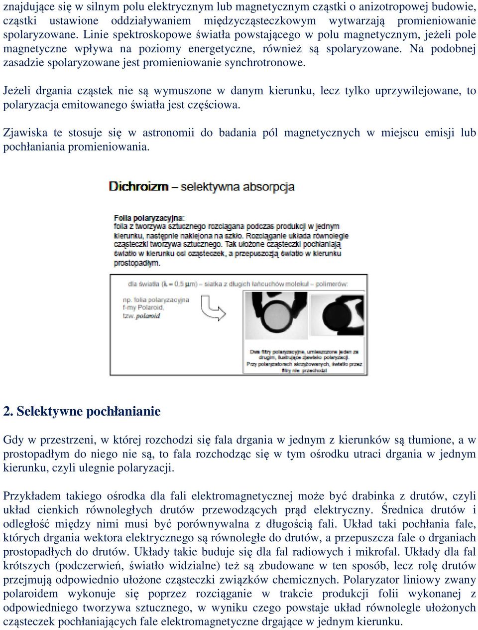 Na podobnej zasadzie spolaryzowane jest promieniowanie synchrotronowe.