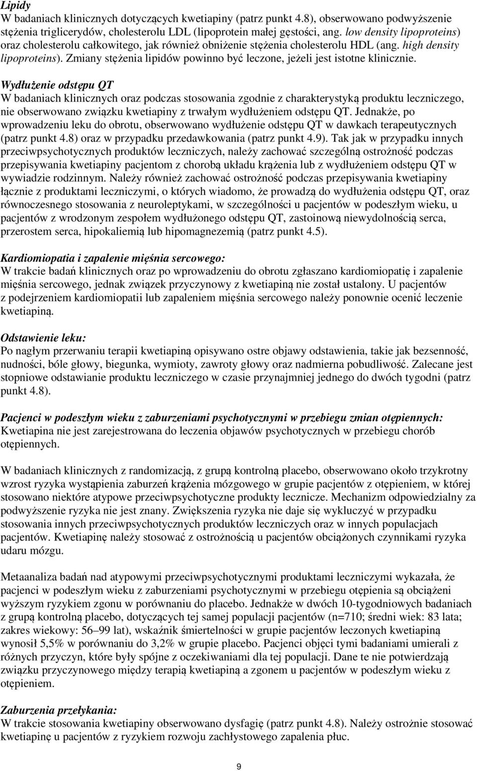 Zmiany stężenia lipidów powinno być leczone, jeżeli jest istotne klinicznie.